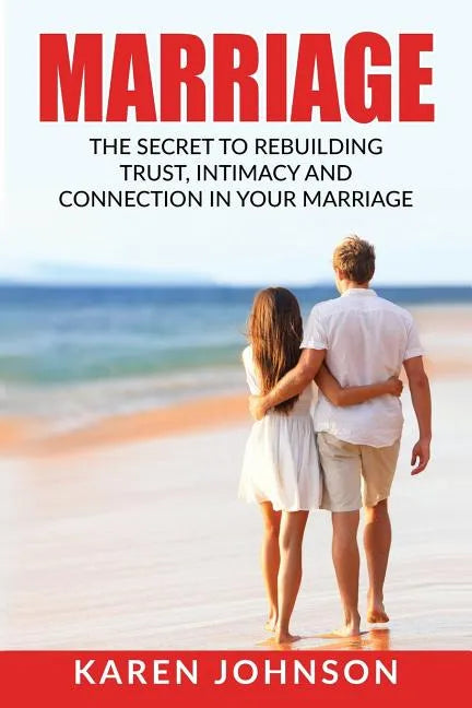 Marriage: The Secret To Rebuilding Trust, Intimacy, and Connection in your marriage - Paperback