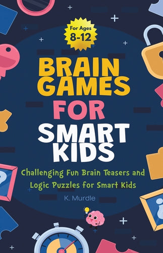 Gifts for 12 year Old Boy: Brain Games For Smart Kids: Brain Games For Smart Kids Stocking Stuffers: Perfectly Logical and Challenging Brain Teasers a - Paperback
