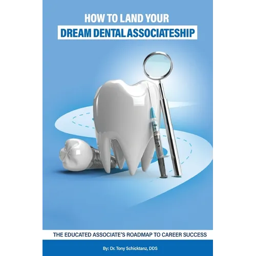 How to Land Your Dream Dental Associateship: The Educated Associate's Roadmap to Career Success - Paperback