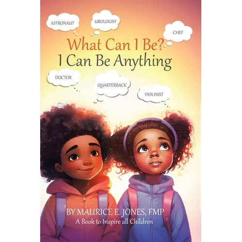 What Can I Be?: I Can Be Anything - Hardcover
