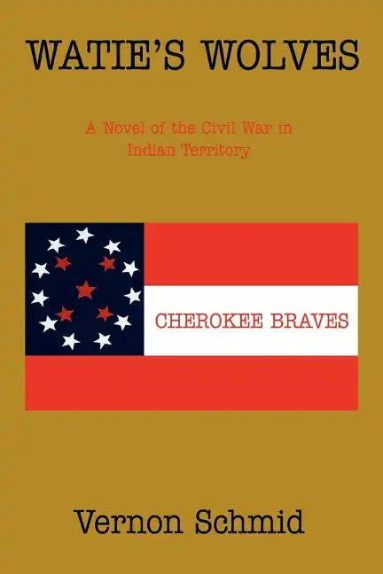 Watie's Wolves: A Novel of the Civil War in Indian Territory - Paperback