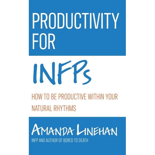 Productivity For INFPs: How To Be Productive Within Your Natural Rhythms - Paperback