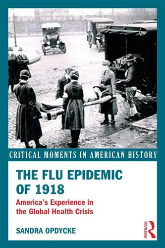 The Flu Epidemic of 1918: America's Experience in the Global Health Crisis - Paperback