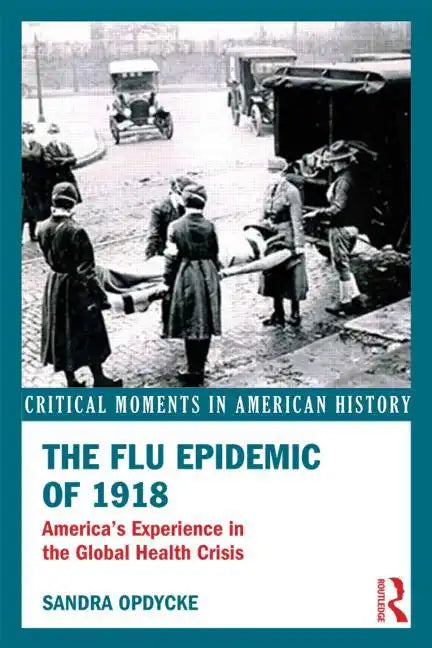 The Flu Epidemic of 1918: America's Experience in the Global Health Crisis - Paperback