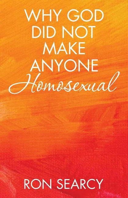 Why God Did Not Make Anyone Homosexual - Paperback