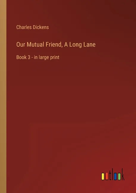 Our Mutual Friend, A Long Lane: Book 3 - in large print - Paperback