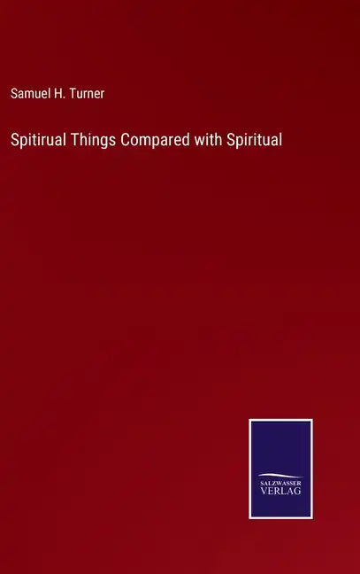Spitirual Things Compared with Spiritual - Hardcover