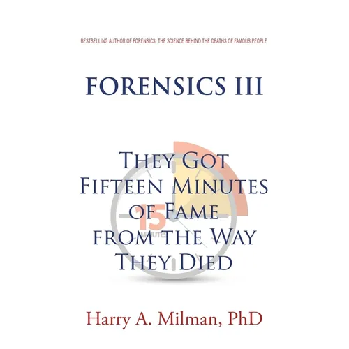 Forensics III: They Got Fifteen Minutes of Fame from the Way They Died - Paperback
