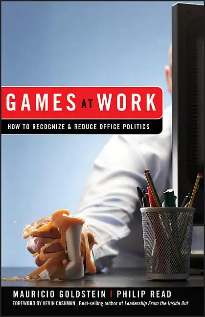 Games at Work: How to Recognize and Reduce Office Politics - Hardcover