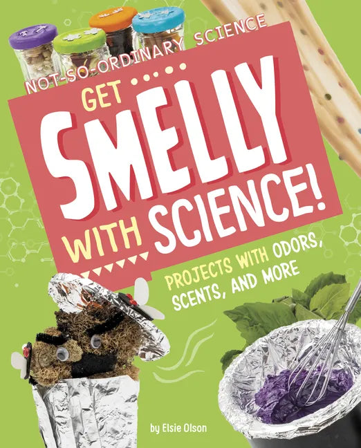 Get Smelly with Science!: Projects with Odors, Scents, and More - Hardcover