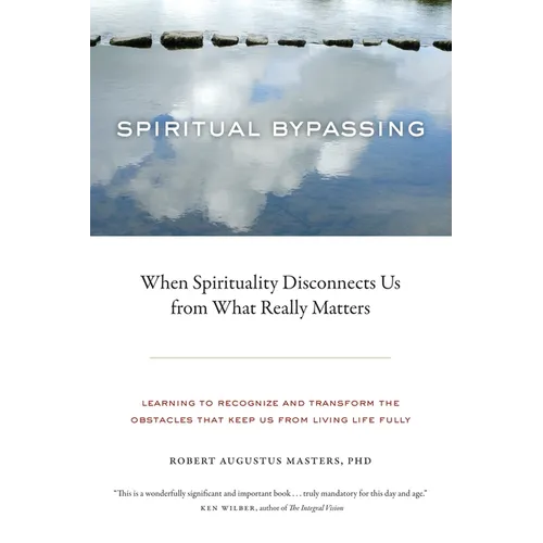 Spiritual Bypassing: When Spirituality Disconnects Us from What Really Matters - Paperback