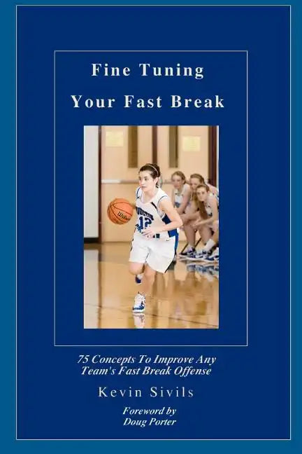Fine Tuning Your Fast Break: 75 Concepts to Improve Any Team's Fast Break Offense - Paperback