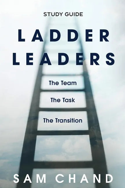 Ladder Leaders - Study Guide: The Team, The Task, The Transition - Paperback