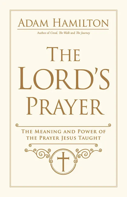 The Lord's Prayer: The Meaning and Power of the Prayer Jesus Taught - Hardcover