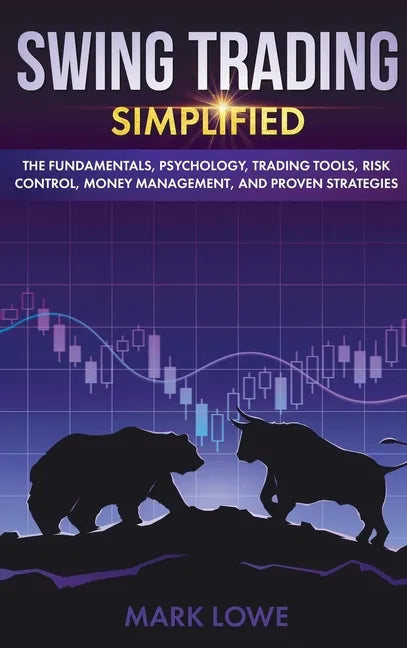 Swing Trading: Simplified - The Fundamentals, Psychology, Trading Tools, Risk Control, Money Management, And Proven Strategies (Stock - Hardcover