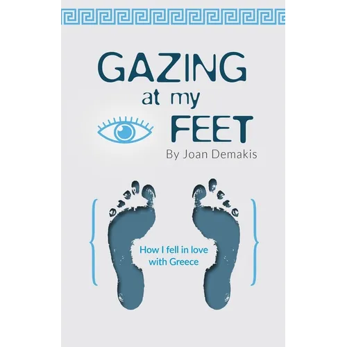 Gazing at my Feet: How I fell in love with Greece - Paperback