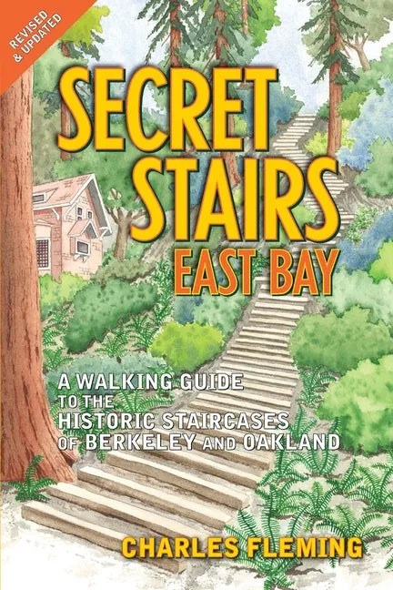Secret Stairs: East Bay: A Walking Guide to the Historic Staircases of Berkeley and Oakland (Revised September 2020) - Paperback
