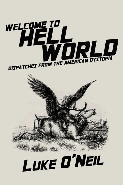 Welcome to Hell World: Dispatches from the American Dystopia - Paperback