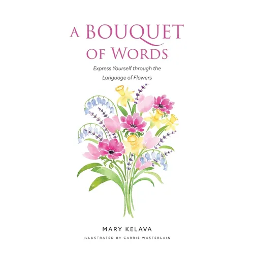 A Bouquet of Words: Express Yourself through the Language of Flowers - Hardcover