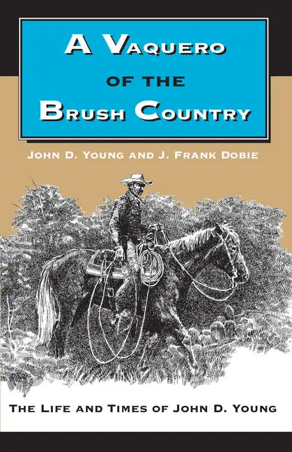 A Vaquero of the Brush Country: The Life and Times of John D. Young - Paperback
