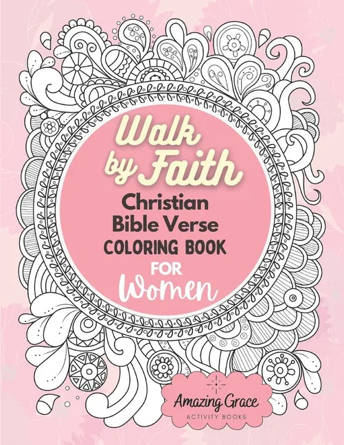 Walk by Faith Christian Bible Verse Coloring Book For Women: 40 Custom Color Pages for Adults To Be Encouraged, Strengthen Faith, & Walk With God Thro - Paperback