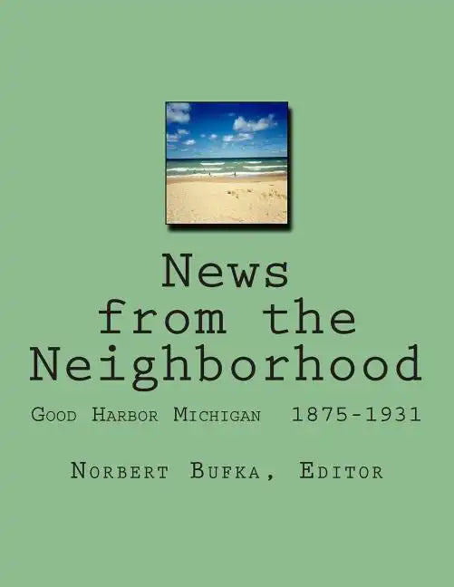 News from the Neighborhood: Good Harbor Michigan 1875-1931 - Paperback