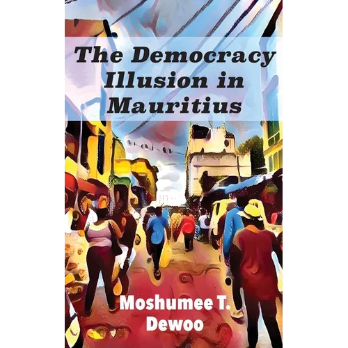 The Democracy Illusion in Mauritius - Paperback