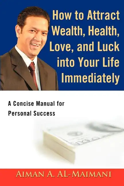 How to Attract Wealth, Health, Love, and Luck into Your Life Immediately: A Concise Manual for Personal Success - Paperback
