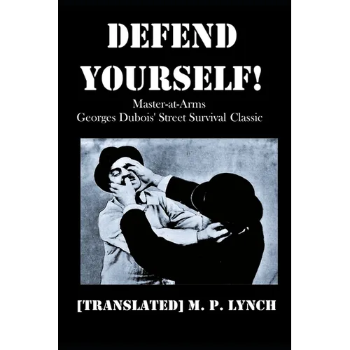 Defend Yourself!: Master-at-Arms Georges Dubois' Street Survival Classic - Paperback