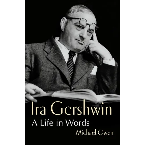 Ira Gershwin: A Life in Words - Hardcover