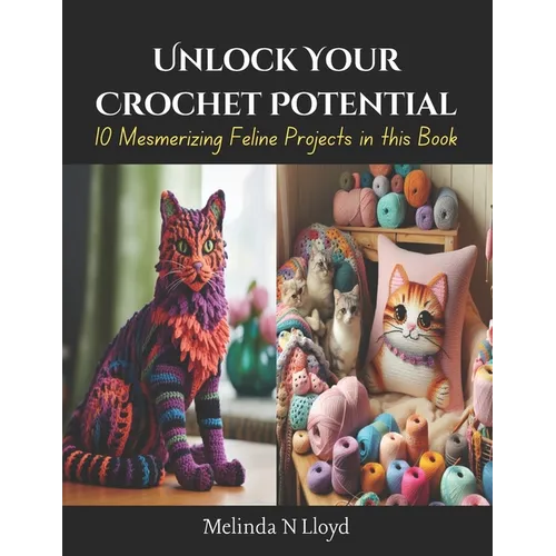 Unlock Your Crochet Potential: 10 Mesmerizing Feline Projects in this Book - Paperback