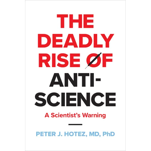 The Deadly Rise of Anti-Science: A Scientist's Warning - Paperback
