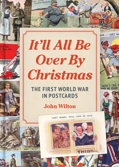 It'll All Be Over by Christmas: The First World War in Postcards - Hardcover