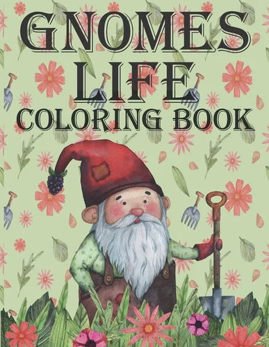 Gnomes Life Coloring Book: Beautiful & Creative Colouring Pages for Free Time Great Fun for Everyone for Kids Teens and Adults for Girls and Boys - Paperback
