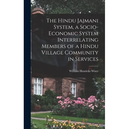 The Hindu Jajmani System, a Socio-economic System Interrelating Members of a Hindu Village Community in Services - Hardcover