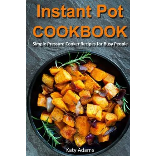 Instant Pot Cookbook: Simple Pressure Cooker Recipes for Busy People - Paperback