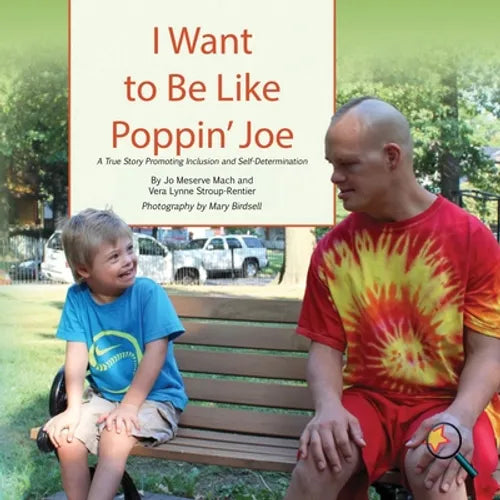 I Want To Be Like Poppin' Joe: A True Story Promoting Inclusion and Self-Determination - Paperback