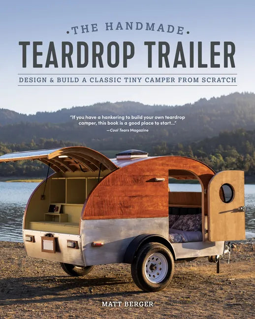 The Handmade Teardrop Trailer: Design & Build a Classic Tiny Camper from Scratch - Paperback