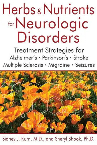 Herbs and Nutrients for Neurologic Disorders: Treatment Strategies for Alzheimer's, Parkinson's, Stroke, Multiple Sclerosis, Migraine, and Seizures - Hardcover