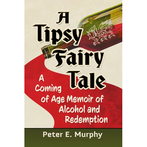 A Tipsy Fairy Tale: A Coming of Age Memoir of Alcohol and Redemption - Paperback