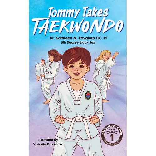 Tommy Takes Taekwondo: A Children's Early Chapter Book About Building Self-Confidence Through Martial Arts - Paperback