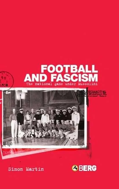 Football and Fascism: The National Game Under Mussolini - Paperback