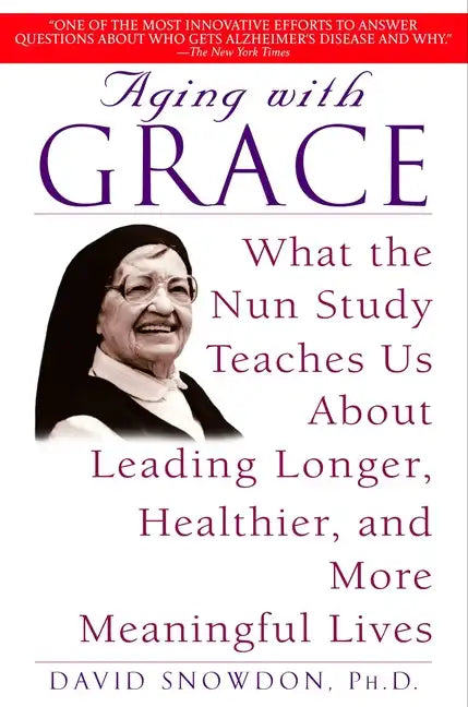 Aging with Grace: What the Nun Study Teaches Us about Leading Longer, Healthier, and More Meaningful Lives - Paperback