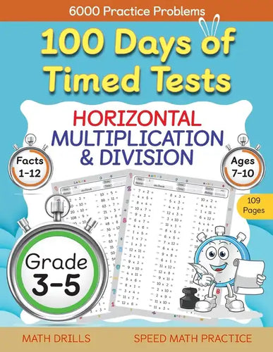 100 Days of Timed Tests, Horizontal Multiplication, and Division Facts 1 to 12, Grade 3-5, Math Drills, Daily Practice Math Workbook - Paperback