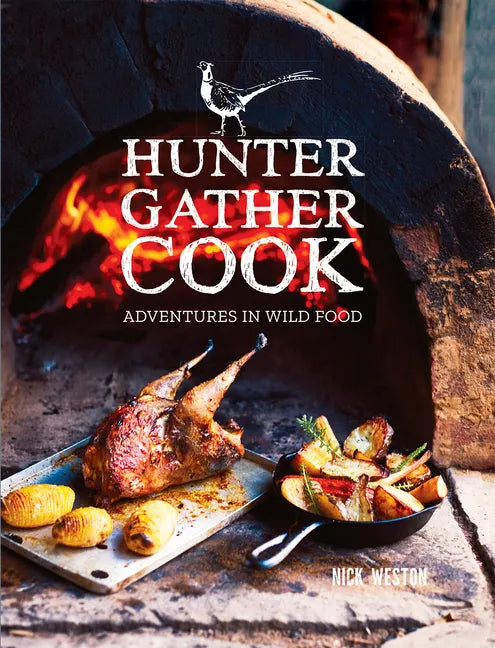 Hunter Gather Cook: Adventures in Wild Food - Hardcover