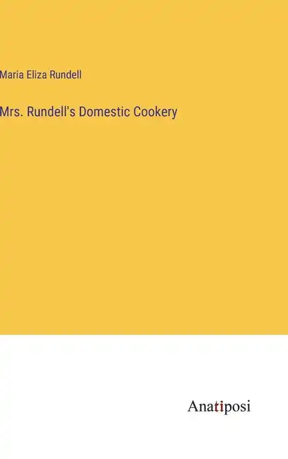 Mrs. Rundell's Domestic Cookery - Hardcover