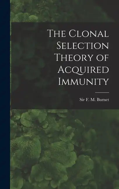 The Clonal Selection Theory of Acquired Immunity - Hardcover
