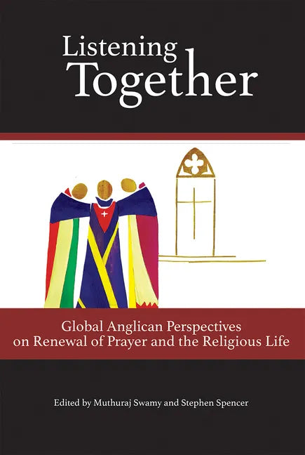 Listening Together: Global Anglican Perspectives on Renewal of Prayer and the Religious Life - Paperback