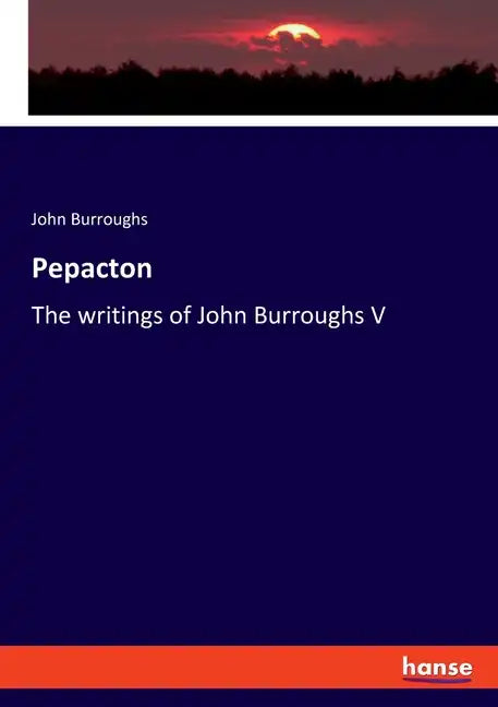 Pepacton: The writings of John Burroughs V - Paperback