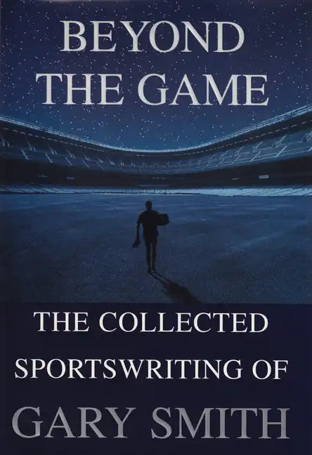 Beyond the Game: The Collected Sportswriting of Gary Smith - Paperback